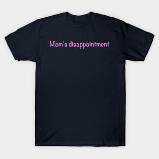 Mom's disappointment T-Shirt